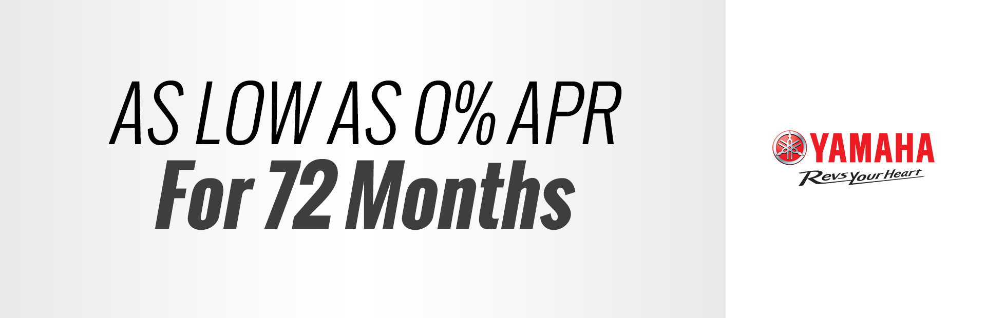 Yamaha: As Low As 0% APR for 72 months